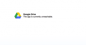Google Drive error: "The app is currently unreachable."