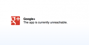 Google Plus is Unreachable